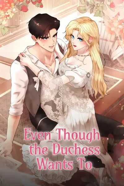 Even Though the Duchess Wants To Manhwa (Uncensored)