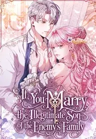 Read If You Marry the Illegitimate Son of the Enemy’s Family Manhwa (Uncensored) Online - ToonCraze